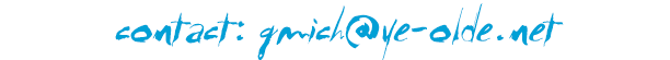 contact: gmich@ye-olde.net